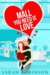 Icon image Mall You Need is Love: A Valentine's Day Novella at the Mall