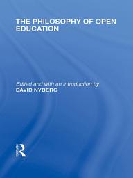 Icon image The Philosophy of Open Education (International Library of the Philosophy of Education Volume 15)