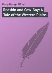 Icon image Redskin and Cow-Boy: A Tale of the Western Plains