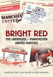 Icon image Bright Red: The Liverpool-Manchester United Matches