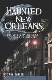 Icon image Haunted New Orleans: History & Hauntings of the Crescent City