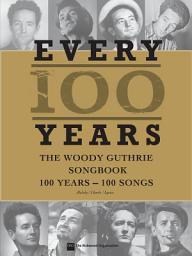Icon image Every 100 Years - The Woody Guthrie Centennial Songbook: 100 Years - 100 Songs