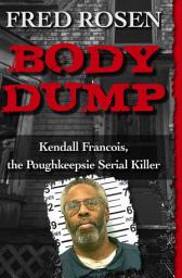 Icon image Body Dump: Kendall Francois, the Poughkeepsie Serial Killer