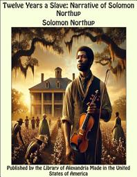 Icon image Twelve Years a Slave: Narrative of Solomon Northup