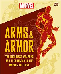 Icon image Marvel Arms and Armor: The Mightiest Weapons and Technology in the Universe