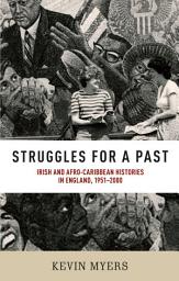 Icon image Struggles for a past: Irish and Afro–Caribbean histories in England, 1951–2000