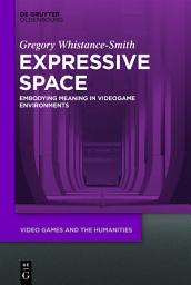 Icon image Expressive Space: Embodying Meaning in Video Game Environments