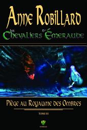 Icon image Les Chevaliers d'Émeraude 03 : Piège au royaume des ombres: Piège au royaume des ombres