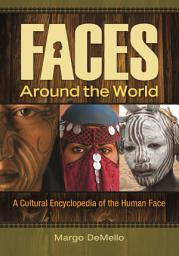 Icon image Faces around the World: A Cultural Encyclopedia of the Human Face