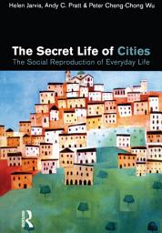 Icon image The Secret Life of Cities: Social reproduction of everyday life
