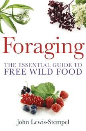 Icon image Foraging: A practical guide to finding and preparing free wild food