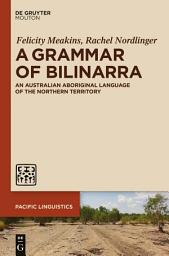 Icon image A Grammar of Bilinarra: An Australian Aboriginal Language of the Northern Territory