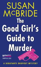 Icon image The Good Girl's Guide to Murder: A Debutante Dropout Mystery