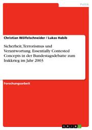 Icon image Sicherheit, Terrorismus und Verantwortung. Essentially Contested Concepts in der Bundestagsdebatte zum Irakkrieg im Jahr 2003