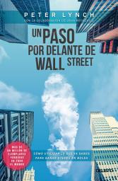 Icon image Un paso por delante de Wall Street: Cómo utilizar lo que ya sabes para ganar dinero en bolsa