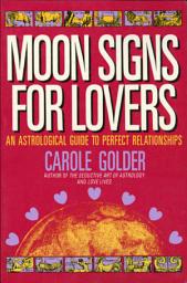 Icon image Moon Signs for Lovers: An Astrological Guide to Perfect Relationships