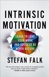 Icon image Intrinsic Motivation: Learn to Love Your Work and Succeed as Never Before