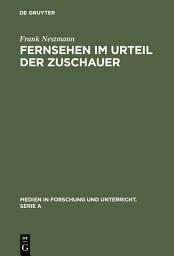 Icon image Fernsehen im Urteil der Zuschauer: Eine empirische Analyse von Medienkritik und Medienbewußtsein