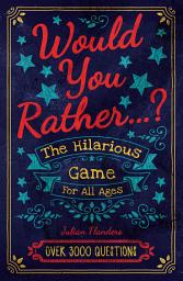Icon image Would You Rather...? The Hilarious Game for All Ages: Over 3000 Questions