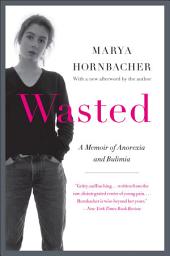 Icon image Wasted: A Memoir of Anorexia and Bulimia