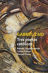 Icon image Tres poetas católicos: Ramón López Velarde, Carlos Pellicer y Manuel Ponce