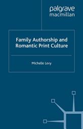 Icon image Family Authorship and Romantic Print Culture