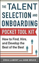 Icon image Talent Selection and Onboarding Tool Kit: How to Find, Hire, and Develop the Best of the Best