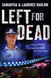 Icon image Left for Dead: A True Story of Resilience and Courage
