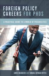 Icon image Foreign Policy Careers for PhDs: A Practical Guide to a World of Possibilities