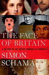 Icon image The Face of Britain: A History of the Nation Through Its Portraits