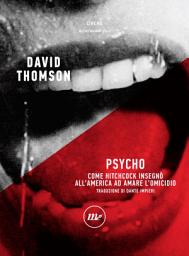 Icon image Psycho: Come Hitchcock insegnò all'America ad amare l'omicidio