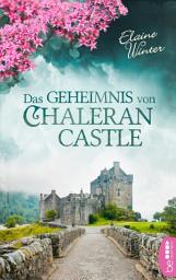 Icon image Das Geheimnis von Chaleran Castle: Eine Burg voller Geheimnisse. Ein schottischer Clan. Eine dramatische Familientragödie.