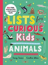 Icon image Lists for Curious Kids: Animals: 206 Fun, Fascinating and Fact-Filled Lists