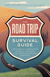 Icon image The Road Trip Survival Guide: Tips and Tricks for Planning Routes, Packing Up, and Preparing for Any Unexpected Encounter Along the Way