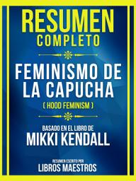 Icon image Resumen Completo - Feminismo De La Capucha (Hood Feminism) - Basado En El Libro De Mikki Kendall