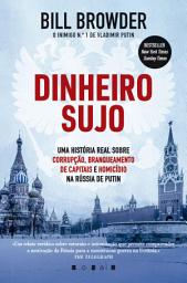 Icon image Dinheiro Sujo: Uma História Real Sobre Corrupção, Branqueamento de Capitais e Homicídio na Rússia de Putin: Uma História Real Sobre Corrupção, Branqueamento de Capitais e Homicídio na Rússia de Putin