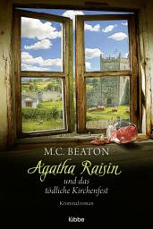 Icon image Agatha Raisin und das tödliche Kirchenfest: Kriminalroman