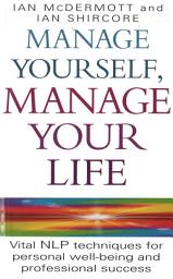 Icon image Manage Yourself, Manage Your Life: Vital NLP technique for personal well-being and professional success