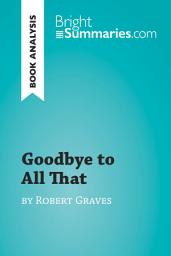 Icon image Goodbye to All That by Robert Graves (Book Analysis): Detailed Summary, Analysis and Reading Guide