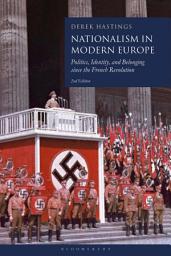 Icon image Nationalism in Modern Europe: Politics, Identity, and Belonging since the French Revolution, Edition 2