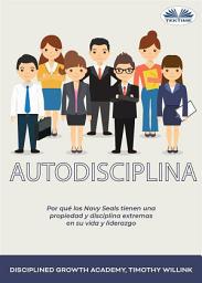 Icon image Autodisciplina: Por qué los navy seals tienen una propiedad y disciplina extremas en su vida y liderazgo