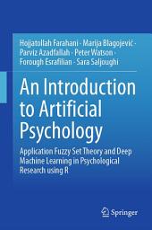 Icon image An Introduction to Artificial Psychology: Application Fuzzy Set Theory and Deep Machine Learning in Psychological Research using R