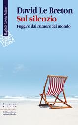 Icon image Sul silenzio: Fuggire dal rumore del mondo