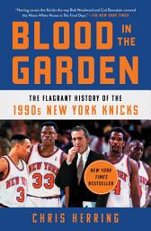 Icon image Blood in the Garden: The Flagrant History of the 1990s New York Knicks