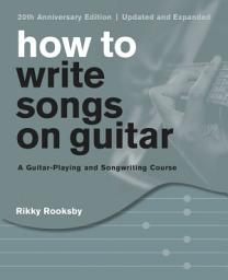 Icon image How to Write Songs on Guitar: A Guitar-Playing and Songwriting Course, Edition 3