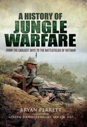 Icon image A History of Jungle Warfare: From the Earliest Days to the Battlefields of Vietnam