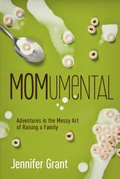 Icon image MOMumental: Adventures in the Messy Art of Raising a Family