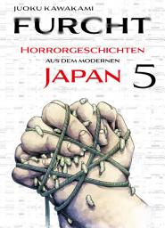 Icon image Furcht: Horrorgeschichten aus dem moderenen Japan