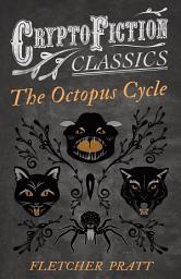Icon image The Octopus Cycle (Cryptofiction Classics - Weird Tales of Strange Creatures)