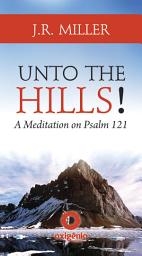 Icon image Unto the Hills - A Meditation on Psalm 121